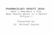 PHARMACOLOGY UPDATE 2010: What’s New…What’s Old… What Really Works in a Dental Office!!! Presented by: Dr. Michael Gaynor.