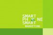 SMART PH NE SMART MARKETING. 18 28 32 2 4 TABLE OF CONTENTS Overview Smartphone Living Smartphone Marketing Smartphone Futures Conclusions.