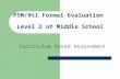 PSM/RtI Formal Evaluation Level 2 at Middle School Curriculum Based Assessment.