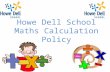 Howe Dell School Maths Calculation Policy. Why do we have a calculation policy? Clarity Progression Children’s “Tool Box” Consistency Vocabulary.