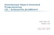 Distributed Object-Oriented Programming (3) – Enterprise JavaBeans SNU iDB Lab. Taewhi Lee May 14th, 2007.