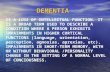 DEMENTIA IS A LOSS OF INTELLECTUAL FUNCTION. IT IS A BROAD TERM USED TO DESCRIBE A CONDITION WHERE A PERSON EXHIBITS IMPAIRMENTS IN HIGHER CORTICAL FUNCTIONS.
