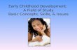 Early Childhood Development: A Field of Study Basic Concepts, Skills, & Issues.