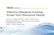 Effective Marginal Costing: Know Your Resource Needs Larry R. White, CGFM, CMA, CFM, CPA Executive Director, Resource Consumption Accounting Institute.