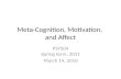 Meta-Cognition, Motivation, and Affect PSY504 Spring term, 2011 March 14, 2010.