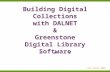 Building Digital Collections with DALNET & Greenstone Digital Library Software... LITA Forum 2004.