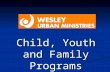 Child, Youth and Family Programs. What existed in 2003 Family Resource Centre Family Resource Centre Summer Camp Summer Camp Teen Drop In Teen Drop In.