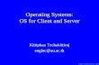 Kittiphan Techakittiroj (19/09/58 09:28 น. 19/09/58 09:28 น. 19/09/58 09:28 น.) Operating Systems: OS for Client and Server Kittiphan Techakittiroj engktc@au.ac.th.