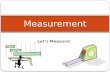 Let’s Measure! Measurement. What are some things you measure? height weight distance speed.