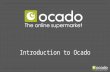 Introduction to Ocado. Who we are A completely independent business Formed in 2000, by 3 investment bankers. Tim Steiner, Jonathan Faiman and Jason Gissing.