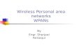 Wireless Personal area networks WPANs By Engr. Sherjeel Farooqui.