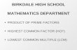 BIRKDALE HIGH SCHOOL MATHEMATICS DEPARTMENT PRODUCT OF PRIME FACTORS HIGHEST COMMON FACTOR (HCF) LOWEST COMMON MULTIPLE (LCM)
