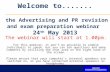 Welcome to....... the Advertising and PR revision and exam preparation webinar 24 th May 2013 The webinar will start at 1.00pm. For this webinar, it won’t.