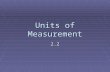 Units of Measurement 2.2. Definitions  Weight –measure of the gravitational pull on matter  Diff between mass and weight  Quantity – something that.
