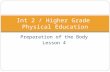 Preparation of the Body Lesson 4 Int 2 / Higher Grade Physical Education.
