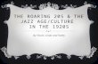 THE ROARING 20S & THE JAZZ AGE/CULTURE IN THE 1920S By Flavia, Linda and Kathy.