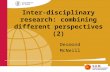Inter-disciplinary research: combining different perspectives (2) Desmond McNeill.
