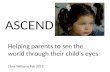 ASCEND Helping parents to see the world through their child’s eyes Chris Williams Feb 2013.