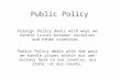 Public Policy Foreign Policy deals with ways we handle issues between ourselves and other countries. Public Policy deals with the ways we handle issues.