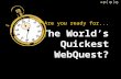 The World’s Quickest WebQuest? Are you ready for...