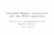 Extended Memory Controller and the MPAX registers Multicore programming and Applications July 2012.