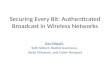 Securing Every Bit: Authenticated Broadcast in Wireless Networks Dan Alistarh, Seth Gilbert, Rachid Guerraoui, Zarko Milosevic, and Calvin Newport.