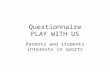 Questionnaire PLAY WITH US Parents and students interests in sports.