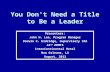 You Don't Need a Title to Be a Leader Presenters: John H. Lee, Program Manager Darwin K. Eldridge, Supervisory IRA 42 nd ABMTS InterContinental Hotel New.