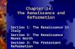 Chapter 14: The Renaissance and Reformation Section 1: The Renaissance In Italy Section 2: The Renaissance Moves North Section 3: The Protestant Reformation.