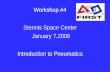 Workshop #4 Stennis Space Center January 7,2006 Introduction to Pneumatics.
