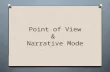 Point of View & Narrative Mode. Point of View O The perspective of the narrative voice O First Person O Second Person O Third Person O Third Person Omniscient.
