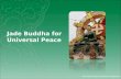 The Great Stupa of Universal Compassion Jade Buddha for Universal Peace.