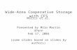 Wide-Area Cooperative Storage with CFS Morris et al. Presented by Milo Martin UPenn Feb 17, 2004 (some slides based on slides by authors)