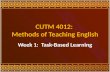 CUTM 4012: Methods of Teaching English Week 1: Task-Based Learning.
