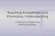 Teaching Knowledge and Promoting Understanding Interactive Teaching Methodologies.