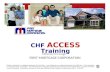 Offered through FIRST MORTGAGE CORPORATION CHF ACCESS Training Desktop Underwriter is a registered trademark of Fannie Mae. Loan Prospector is a registered.