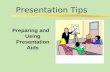 Presentation Tips Preparing and Using Presentation Aids.