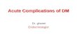 Acute Complications of DM Dr. ghanei Endocrinologist.