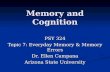 Memory and Cognition PSY 324 Topic 7: Everyday Memory & Memory Errors Dr. Ellen Campana Arizona State University.