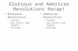 Glorious and American Revolutions Recap! Glorious Revolution –Causes –Key Events and People –Outcome American Revolution –Causes –Key Events and People.