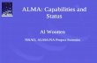 ALMA: Capabilities and Status Al Wootten NRAO, ALMA/NA Project Scientist.