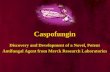 Antifungal Agent from Merck Research Laboratories Caspofungin Discovery and Development of a Novel, Potent.