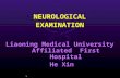 NEUROLOGICAL EXAMINATION Liaoning Medical University Affiliated First Hospital He Xin 1.