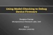 Using Model-Checking to Debug Device Firmware Sanjeev Kumar Microprocessor Research Labs, Intel Kai Li Princeton University.