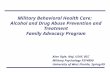 Military Behavioral Health Care: Alcohol and Drug Abuse Prevention and Treatment Family Advocacy Program Alan Ogle, Maj, USAF, BSC Military Psychology.