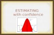 ESTIMATING with confidence. Confidence INterval A confidence interval gives an estimated range of values which is likely to include an unknown population.
