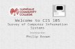 Welcome to CIS 105 Survey of Computer Information Systems Instructor: Philip Brown