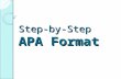 Step-by-Step APA Format. What is APA Format? Why do we have to use it??? APA Format is used by individuals who study the social sciences. We are using.