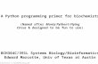 A Python programming primer for biochemists BCH364C/391L Systems Biology/Bioinformatics Edward Marcotte, Univ of Texas at Austin (Named after Monty Python’s.