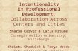 Intentionality in Professional Development: Collaboration Across Centers and Cities Sharon Carver & Carla Freund Carnegie Mellon University, Pittsburgh.